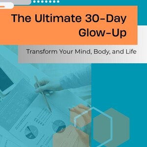 The Ultimate 30-Day Glow-Up Transform Your Mind, Body, and Life