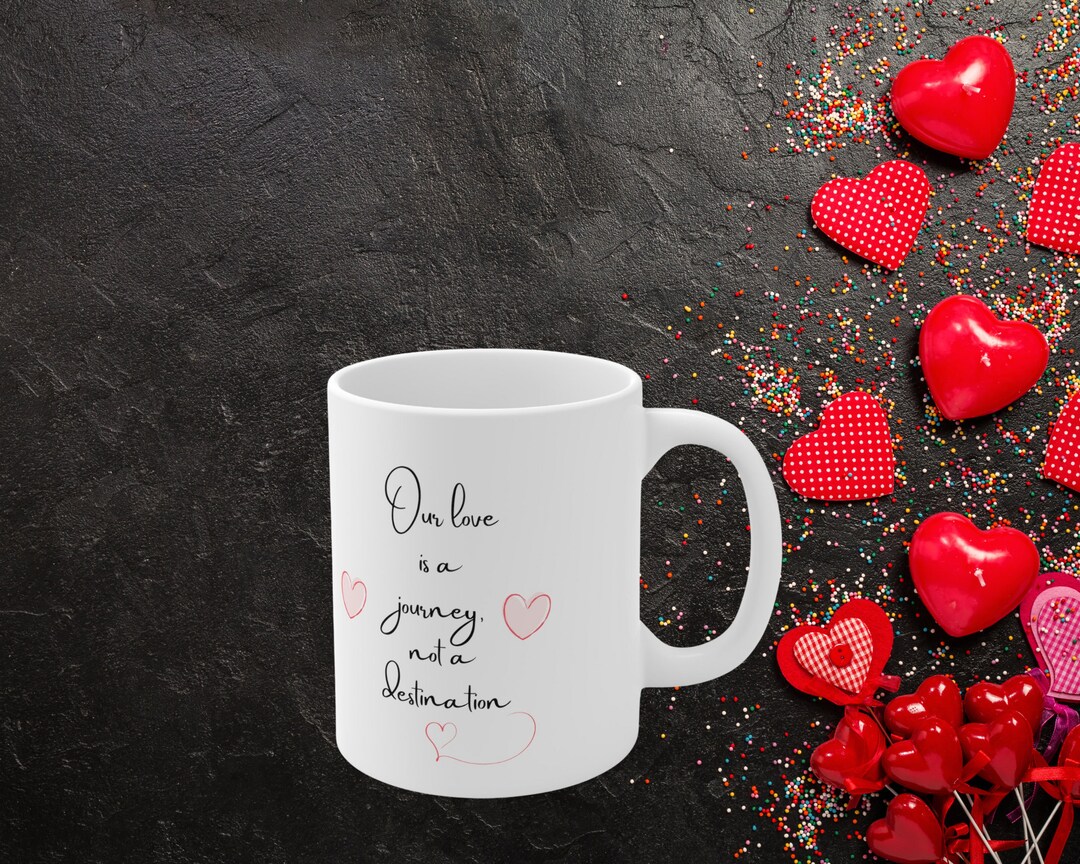 Our Love is a Journey, Not a Destination Mug, Valentine's Day Novelty
