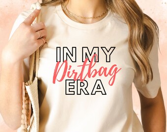 Dirtbag Era Shirt, In My Era Shirt, Funny In My Era Shirt, Fun Dirtbag Shirt, Funny T Shirt, Funny Mom Shirt, Funny Gift Shirt for Women
