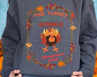 Funny Turkey Sweater, Funny Thanksgiving Sweater, Turkey Gobble Sweater, Funny Gobble Sweater, Cute Thanksgiving Sweater, Fun Sweater,