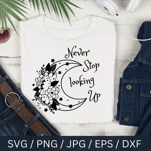 Nooit stoppen met opzoeken SVG, motiverend T-shirt SVG, bloemen maan SVG, boho shirt design, boho vibes, nooit stoppen met opzoeken ontwerp
