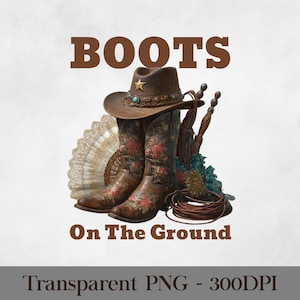 Cowgirl Boots PNG Design | Western Boots Sublimation File | “Boots on the Ground” PNG | Country Style Clipart | Digital Download