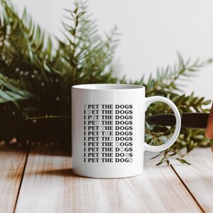 I Pet The Dogs Coffee Mug - Dog Lover Gift