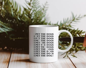 I Pet The Dogs Coffee Mug - Dog Lover Gift