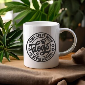 Time Spent With Dogs Mug, Gifts For Dog Lovers, Dog Mug, Dog Lovers Gift Mug, Dog Lovers Gift, Coffee Mug, Pet Lover Gifts, Pet Owners, Mugs