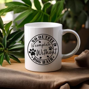 No Outfit Is Complete Without Dog Hair Mug, Dog Mug, Gifts For Dog Lovers, Dog Lovers Gift Mug, Dog Lovers Gift, Coffee Mug, Dog Coffee Mugs