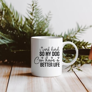 I Work Hard Dog Mug: Funny Dog Lover Gift