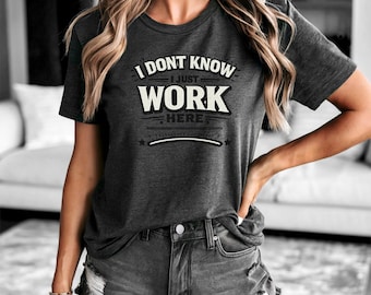 Ik weet niet dat ik hier gewoon werk shirt, grappig werkshirt, sarcastisch kantoorhumor T-shirt, cadeau collega, shirt werknemer
