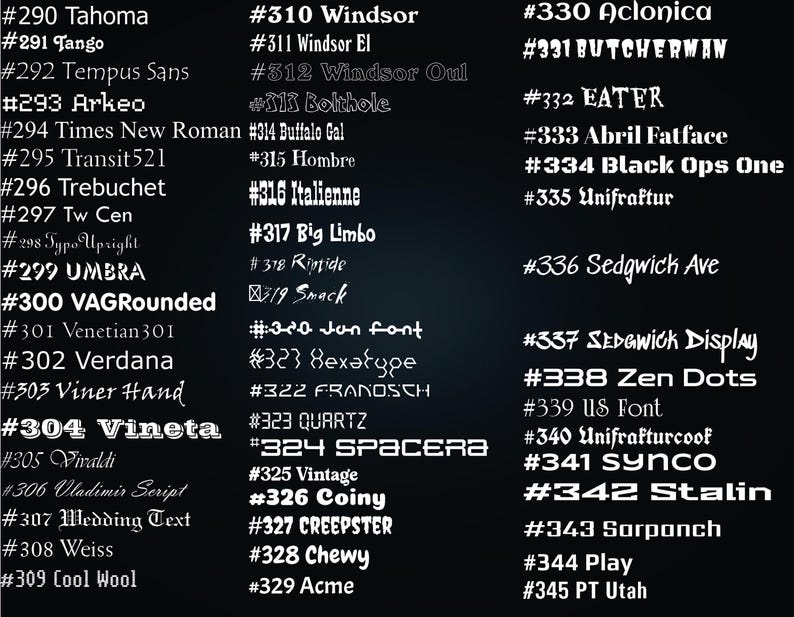 May include: A black background displays a list of numbered font styles in white text, ranging from #290 Tahoma to #345 PT Utah. The list is organized in three columns, showcasing various typography designs including serif, sans-serif, and decorative styles.