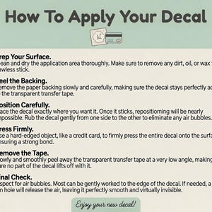 May include: An instructional graphic titled How To Apply Your Decal with a light green header and cream background. It lists six numbered steps for applying a decal, including prepping the surface, peeling the backing, positioning, pressing with a credit card, removing the transfer tape, and checking for air bubbles.