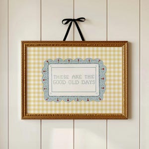 These Are The Good Old Days Printable Wall Art Cottagecore Family Quote Art for Family Room Farmhouse Embroidered Cross Stitch Style Art