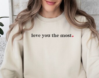 Liebe Sie die meisten Sweatshirt Liebe Zitat Shirt Valentinstag Sweatshirt Jubiläum Sweatshirt Ich liebe dich die meisten Shirt Datum Nacht Shirt