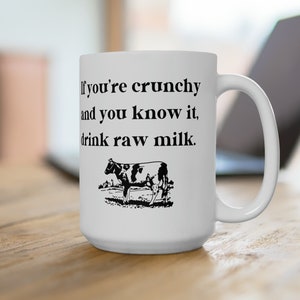 If You&#39;re Crunchy and You Know It, Drink Raw Milk Ceramic Mug Crunchy Mom Coffee Mug Crunchy Mama Coffee Mug Gift for Crunchy DOUBLE SIDED