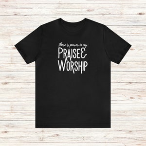 Praise and Worship T-Shirt Power in Praise and Worship Tee Worshipper Shirt Worship Leader Gift Worship Team Shirt Church Music Shirt Black