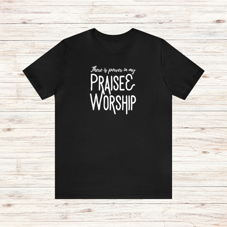 Praise and Worship T-Shirt Power in Praise and Worship Tee Worshipper Shirt Worship Leader Gift Worship Team Shirt Church Music Shirt Black