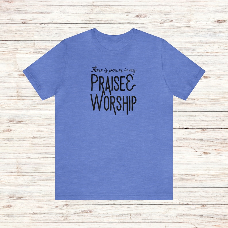 Praise and Worship T-Shirt Power in Praise and Worship Tee Worshipper Shirt Worship Leader Gift Worship Team Shirt Church Music Shirt Heather Columbia Blue