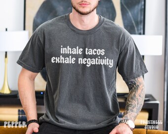 Inhale Tacos Exhale Negativity shirt, Gifts for him, Gifts for her, Taco lover shirt, Taco lover gift, Gift for dad, Gift for mom, Gift idea