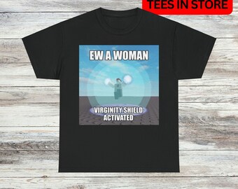 Ew A Woman T Shirt Funny Unique Oddly Specific Hilarious Graphic Tee