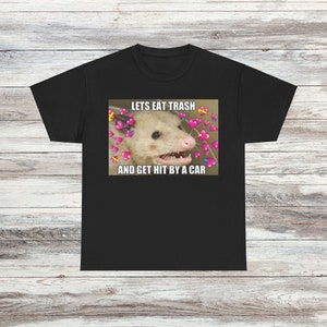 Lets Eat Trash and Get Hit By Cars Possum Unisex Male or Female Cotton Tee 6 Colors Available, Funny Shirt, Parody Shirt, Funny Gift, Meme
