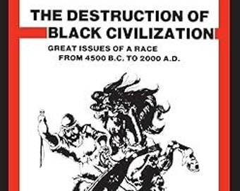 Destruction of Black Civilization: Great Issues of a Race from 4500 B.C. to 2000 A.D