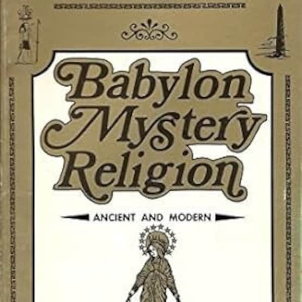 Babylon Mystery Religion: Ancient and Modern