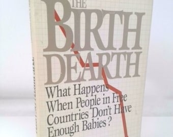 The Birth Dearth: What Happens When People in Free Countries Don't Have Enough Babies?