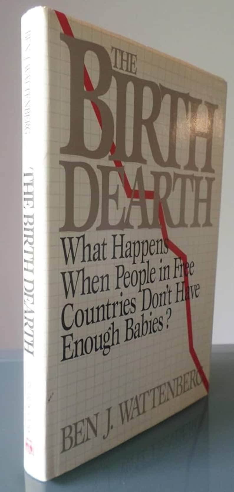 The Birth Dearth What Happens When People in Free Countries Don't Have