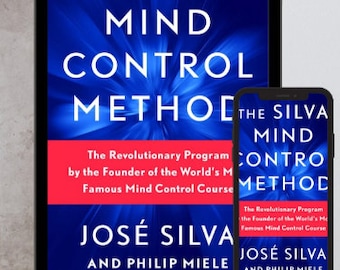 La méthode de contrôle mental Silva : le programme révolutionnaire du fondateur du cours de contrôle mental le plus célèbre au monde