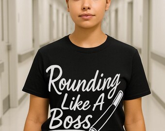 Funny Nurse T-Shirt: Rounding Like a Boss - CNA RN Gift