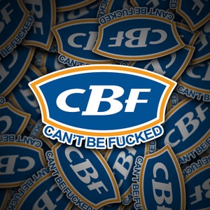 Cant Be F*cked CBF BCF Vinyl Sticker - Car Decal Cool Funny Aussie Hooning Bogan Meme 4x4 4WD Iconic Tradie Sesh Party