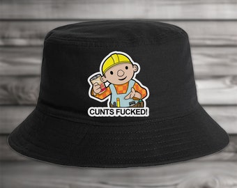 Bob The Builder C*nts F*cked Bucket Hat - Summer Fun Cool Aussie Funny Tradie