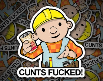 Bob The Builder C*nts F*cked Vinyl Sticker - Car Decal Cool Funny Aussie Hooning Bogan V8 Ute Cool Meme Sesh Smoko Brickie