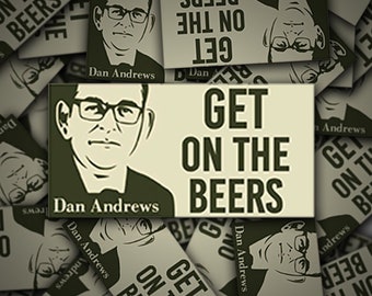 Dan Andrews Get On The Beers 3 Vinyl Sticker - Car Decal Cool Funny Aussie Hooning Bogan V8 Ute Cool Meme