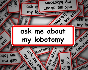 Ask Me About My Lobotomy Vinyl Sticker - Car Truck Decal Cool Aussie Yeah The Girls 4x4 4WD Bumper Sticker Iconic Funny