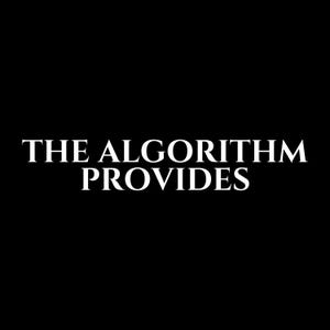 May include: A black graphic design featuring the white text THE ALGORITHM PROVIDES in a bold, serif font. The text is centered on the solid black background, with the word THE ALGORITHM on the top line and the word PROVIDES on the bottom line.