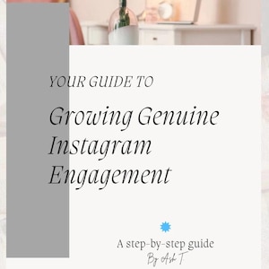 May include: A gray and white graphic with the text "YOUR GUIDE TO Growing Genuine Instagram Engagement" and "A step-by-step guide By Ash T". The graphic is set against a background of a pink wall, a vase of pink flowers, and a laptop computer.