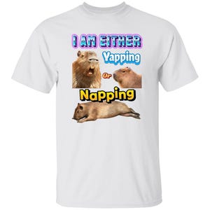 Funny Capybara Meme: I Am Either Yapping or Napping Shirt [Weirdcore Quotes] White