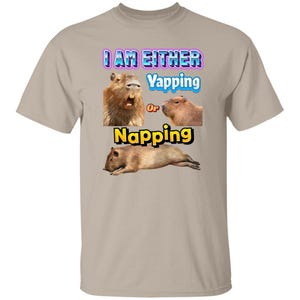 Funny Capybara Meme: I Am Either Yapping or Napping Shirt [Weirdcore Quotes] Sand