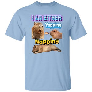 Funny Capybara Meme: I Am Either Yapping or Napping Shirt [Weirdcore Quotes] Light Blue