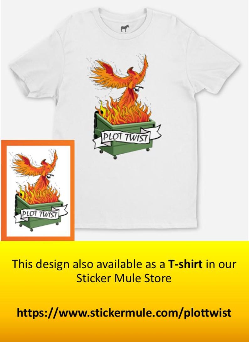 May include: White t-shirt featuring a graphic of a phoenix rising from a dumpster engulfed in flames. The design includes the text "PLOT TWIST" on a banner. A smaller framed version of the design is also shown.