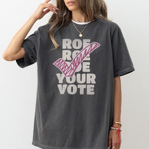 Roe Roe Roe Your Vote Shirt Women Rights Feminist Vote President TShirt 2024 Political Election Leftist Democrat Voter Tee Gift Idea