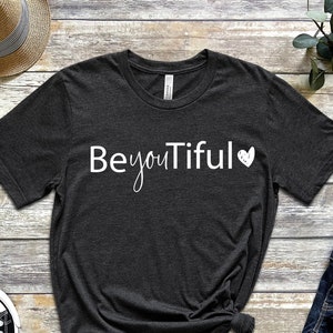 Beyoutiful Shirt, Funny Beautiful TShirt, Inspirational Tee, Positive Saying Tee, Beautiful T Shirt, Beautify Shirt, Self Love Shirts
