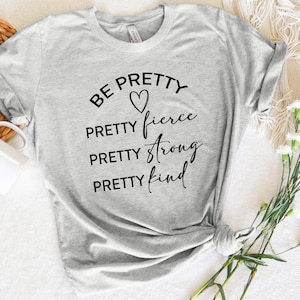 Be Pretty Shirt, Pretty Strong Pretty Brave Pretty Kind Shirt,Be Kind Shirt,Be Pretty Shirt, Shirts for Women,Gifts for Women,Mom Shirt