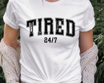 Tired 24/7 Shirt, Tired Shirt, Tired Mom Shirt, Funny Mom Shirt, Tired Tshirt, Gift For Mom, Always Tired, Mom Life Shirt, Sarcastic Mom Tee