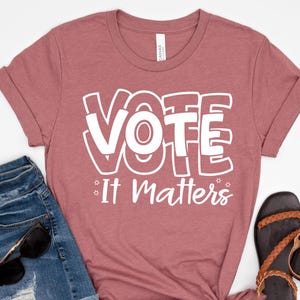 Vote It Matters Shirt, Vote T-Shirt, Election 2024 Shirt, Democrat Shirt, Voter Shirt, Politics Shirt, Register To Vote Shirt