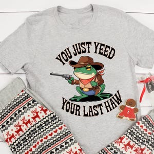 You Just Yee&#39;d Your Last Haw T Shirt, Cow Girl Shirt, Retro Funny Unisex Shirt, Cowboy Shirt, Western Shirt, Western Style Cowboy Frog Shirt