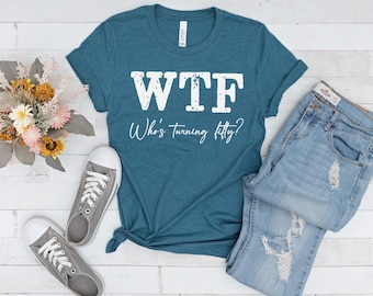 50th Birthday Shirt, Funny 50th Birthday Gifts, Funny 50th Birthday T-Shirt, WTF Shirt, Who's Turning Fifty Shirt, 50th Birthday Woman