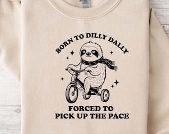 Born to Dilly Dally Forced to Pick Up The Pace Shirt, Gift for Boyfriend    Funny  Shirt, Vintage Shirt, Funny Shirt, Meme Shirt