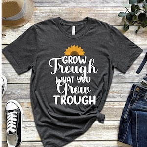 Grow Through What You Go Through, Girlfriend Gift, Plant Lady Shirt, Motivational Shirt, Plant Based Shirt
