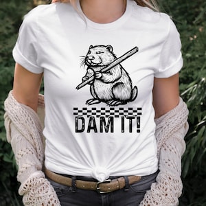 Dam It Beaver Shirt, Funny Beaver Shirt, Beavers Pun Punny Funny Shirt, Funny Animal TShirt, Family Mens Ladies Womens Shirt